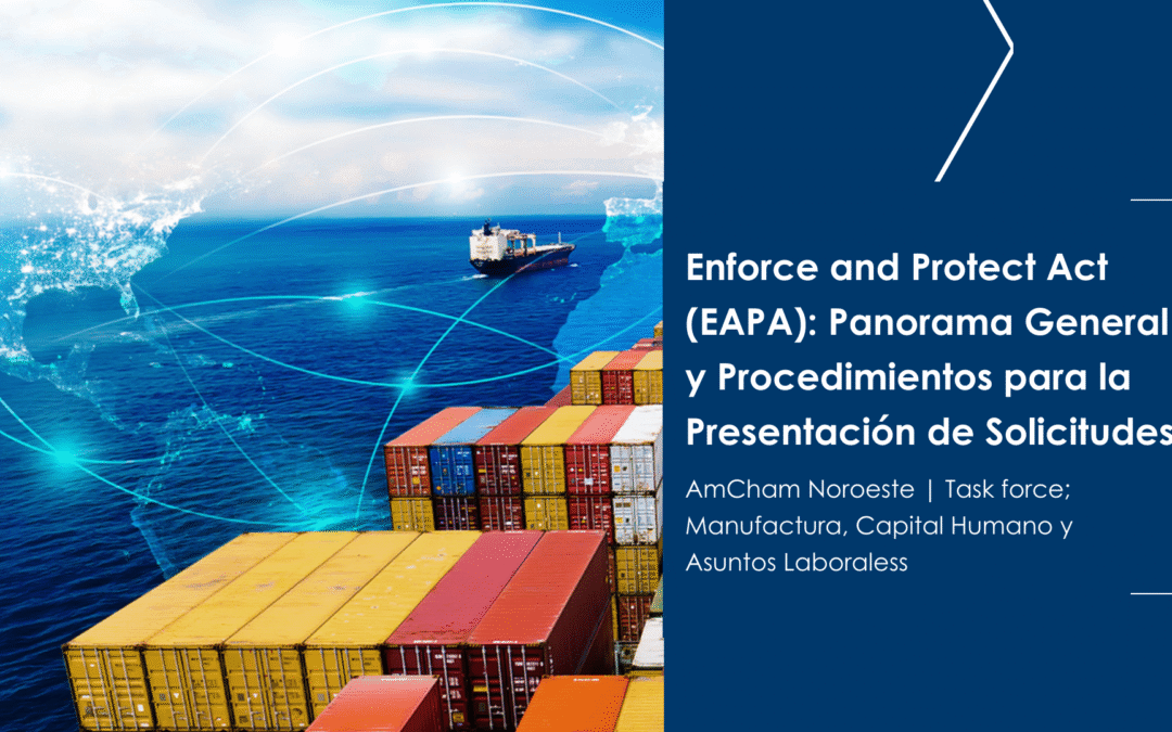 Enforce and Protect Act (EAPA):  Panorama General y Procedimientos para la Presentación de Solicitudes.