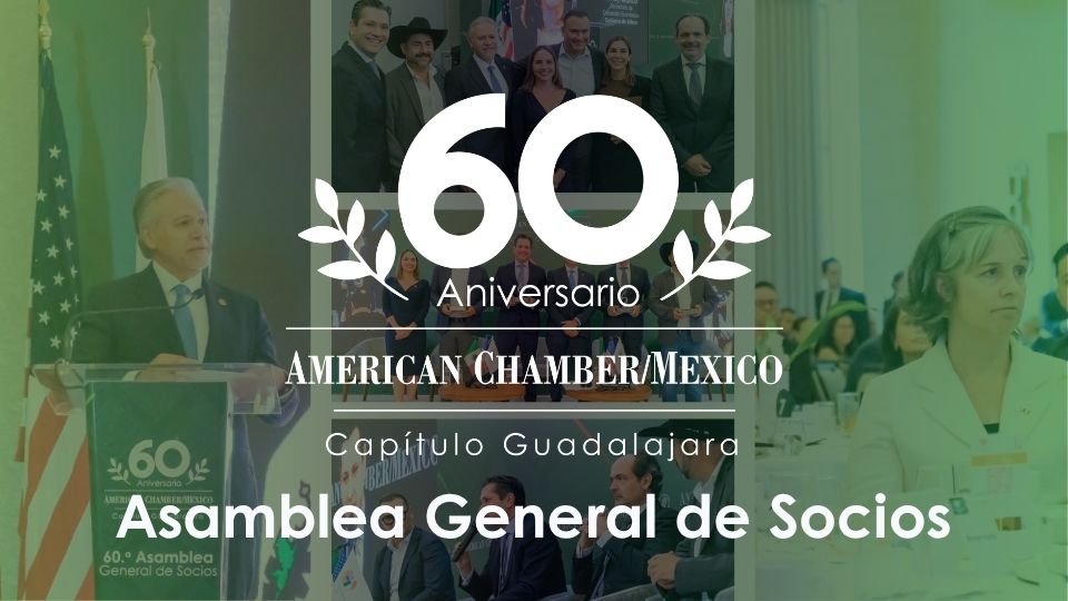 AmCham Guadalajara celebra su 60.ª Asamblea General de Socios y ratifica a Ernesto Sánchez Proal en la presidencia del Capítulo