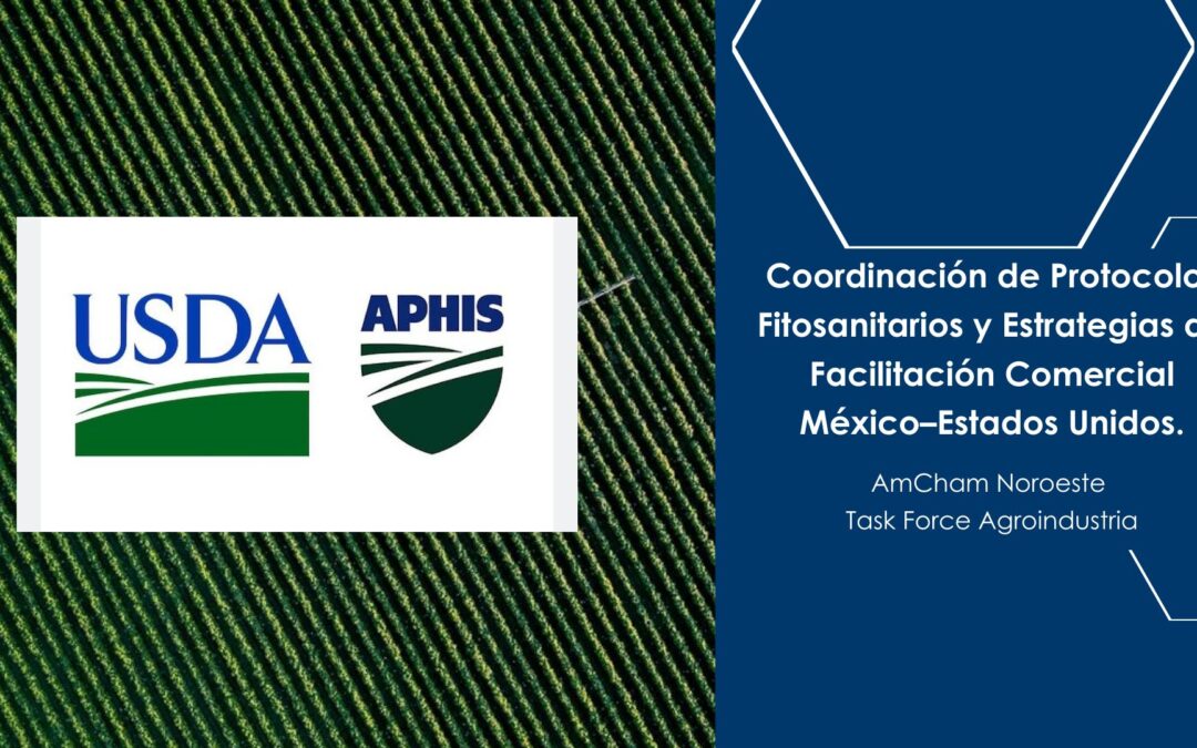 Coordinación de Protocolos Fitosanitarios y Estrategias de Facilitación Comercial México–Estados Unidos.
